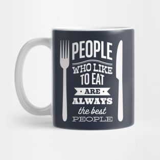 People who like to eat are always the best people Mug